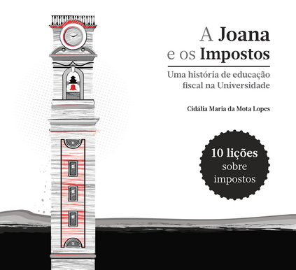 A Joana e os Impostos - Uma história de educação fiscal na Universidade (Autora: Cidália Maria da Mota Lopes)